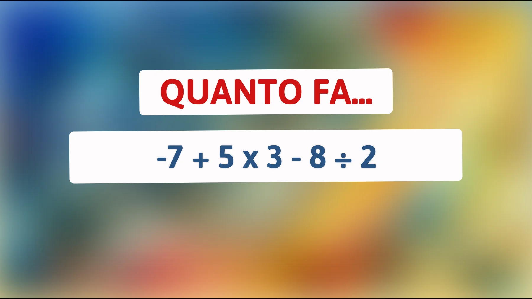 Risolvi questo indovinello matematico per scoprire se sei un vero genio! Sei sicuro di sapere la risposta corretta?"